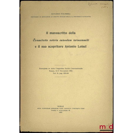 IL MANOSCRITTO DELLA Consultatio veteris cuiusdam iurisconsulti E IL SUO SCOPRITORE ANTONIO LOISEL, extrait des Actis Congres...