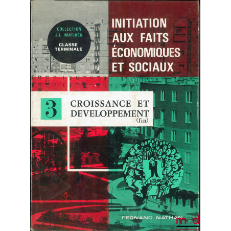 INITIATION AUX FAITS ÉCONOMIQUES ET SOCIAUX, t. III : Structures et changements sociaux. Les relations internationales. Crois...