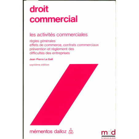 DROIT COMMERCIAL : LES ACTIVITÉS COMMERCIALES (Règles générales - Effets de commerce, contrats commerciaux - Prévention et rè...