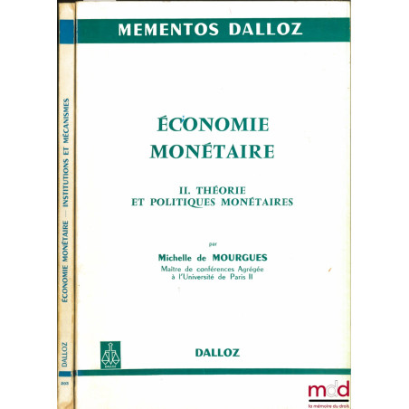 ÉCONOMIE MONÉTAIRE. I. - INSTITUTIONS ET MÉCANISMES, 2ème éd., II. - THÉORIE ET POLITIQUES MONÉTAIRES, coll. Mémentos Dalloz