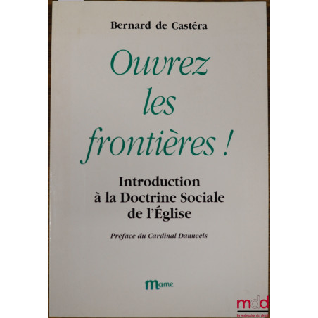 OUVREZ LES FRONTIÈRES ! INTRODUCTION À LA DOCTRINE SOCIALE DE L’ÉGLISE, Préface du Cardinal Daneels