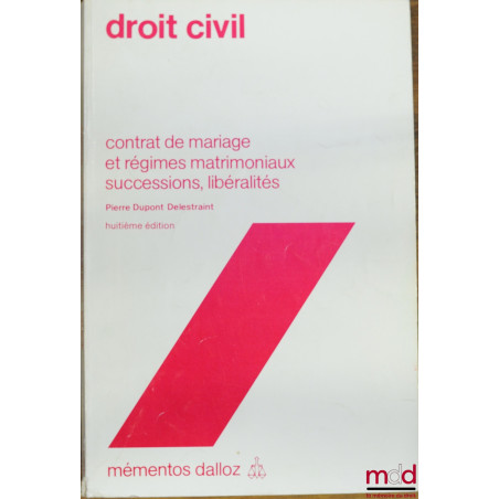 DROIT CIVIL, Contrat de mariage et régimes matrimoniaux ; successions ; libéralités, 8ème éd., coll. Mémentos Dalloz