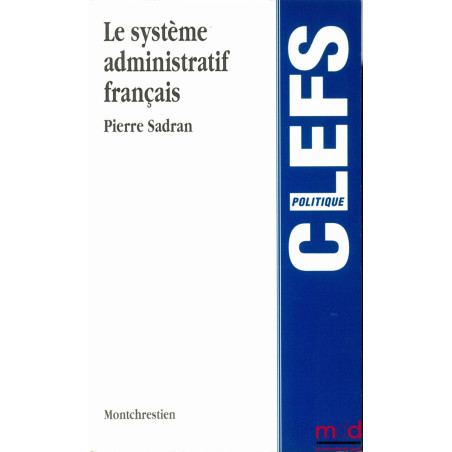 LE SYSTÈME ADMINISTRATIF FRANÇAIS, coll. Clefs, série Politique