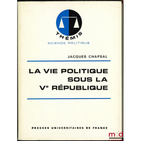 LA VIE POLITIQUE SOUS LA Ve RÉPUBLIQUE, 2e éd. mise à jour, coll. Thémis, Science politique