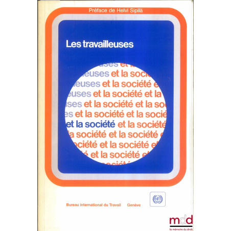 LES TRAVAILLEUSES ET LA SOCIÉTÉ. Perspectives internationales, Préface de Helvi Sipilä, Bureau international du Travail, Genève