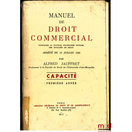 MANUEL DE DROIT COMMERCIAL conforme au nouveau programme officiel des facultés de droit, Capacité 1ère année