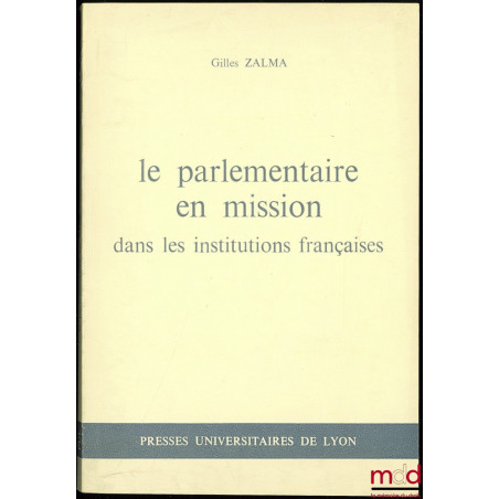 LE PARLEMENTAIRE EN MISSION DANS LES INSTITUTIONS FRANÇAISES