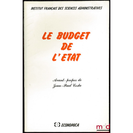 LE BUDGET DE L’ÉTAT, Institut français des sciences administratives, avant-propos Jean-Paul Costa