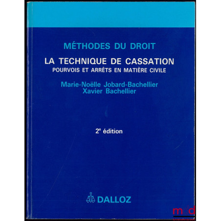 LA TECHNIQUE DE CASSATION - POURVOIS ET ARRÊTS EN MATIÈRE CIVILE Collection Méthodes du Droit, 2ème éd.