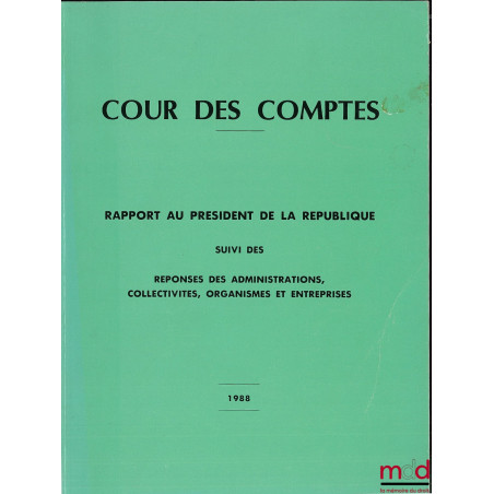 COUR DES COMPTES, Rapport au Président de la République suivi des réponses des administrations, collectivités, organismes et ...