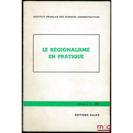 LE RÉGIONALISME EN PRATIQUE, Cahier de l’Institut français des sciences administratives, n° 1