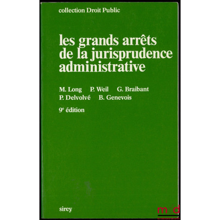 LES GRANDS ARRÊTS DE LA JURISPRUDENCE ADMINISTRATIVE, 9ème éd., Coll. de droit public fondée par R. Cassin et M. Waline