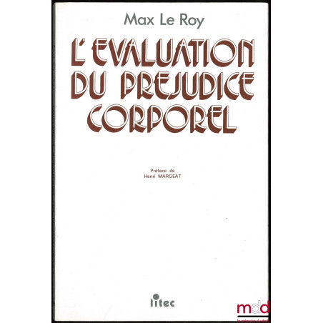 L’ÉVALUATION DU PRÉJUDICE CORPOREL, Préface de Henri Margeat, 12ème éd., 44° mille avec la collaboration de Carole Joët