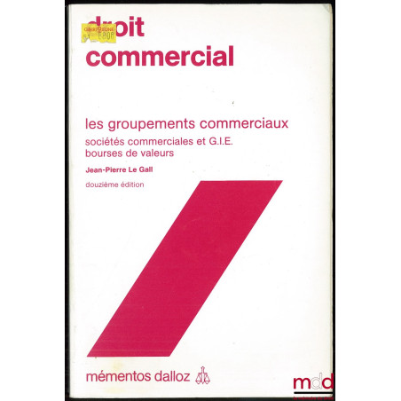 DROIT COMMERCIAL : LES GROUPEMENTS COMMERCIAUX (Sociétés commerciales et G.I.E. - Bourses de valeurs, 12ème éd., coll. mément...