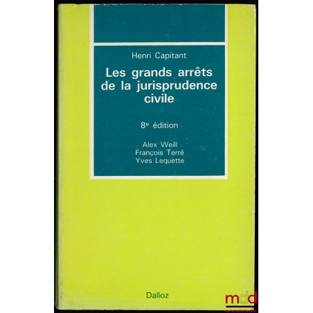 LES GRANDS ARRÊTS DE LA JURISPRUDENCE CIVILE, 8ème éd. par Alex Weill, François Terré et Yves Lequette 1984