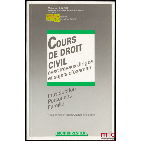 COURS DE DROIT CIVIL AVEC TRAVAUX DIRIGÉS ET SUJETS D’EXAMEN, Introduction Personnes Famille, t. I, 1er vol., 14ème éd.