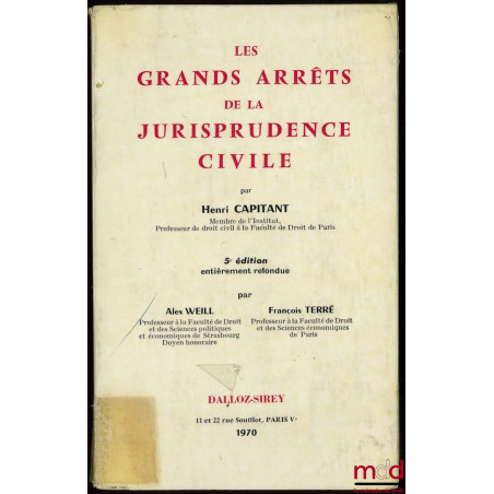LES GRANDS ARRÊTS DE LA JURISPRUDENCE CIVILE, 5ème éd. entièrement refondue par Alex Weill et François Terré