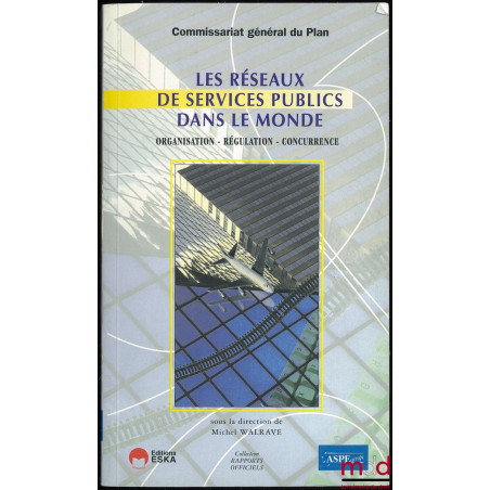 LES RÉSEAUX DE SERVICES PUBLICS DANS LE MONDE, Organisation - Régulation - Concurrence ; Rapporteur général Nicole JESTIN-FLE...