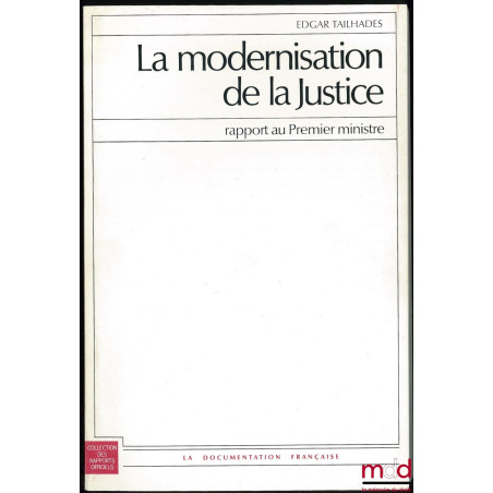 LA MODERNISATION DE LA JUSTICE, Rapport au Premier ministre, Coll. des rapports officiels