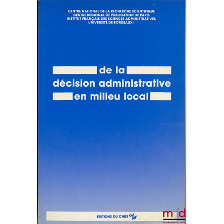 DE LA DÉCISION ADMINISTRATIVE EN MILIEU LOCAL, Colloque Bordeaux des 21/22 juin 1978, Institut français des sciences administ...
