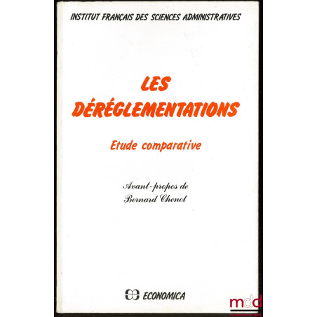 LES DÉRÉGLEMENTATIONS, Étude comparative, Avant-propos de Bernard Chenot, Institut français des sciences administratives