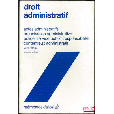 DROIT ADMINISTRATIF, Actes administratifs - Organisation administrative - Police, Service public, Responsabilité - Contentieu...