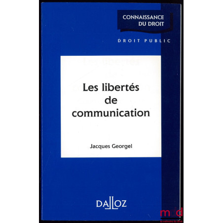 LES LIBERTÉS DE COMMUNICATION, coll. Connaissance du droit / Droit public