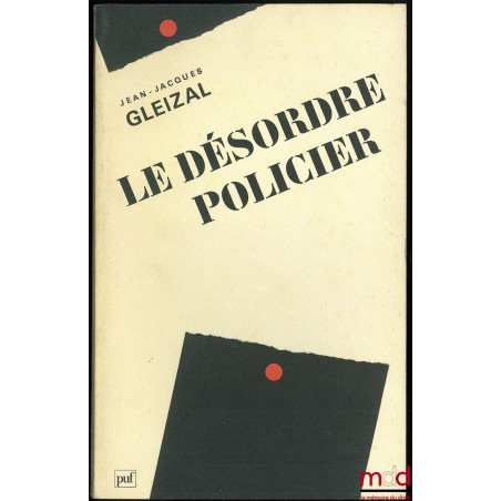 LE DÉSORDRE POLICIER, coll. Politique d’aujourd’hui