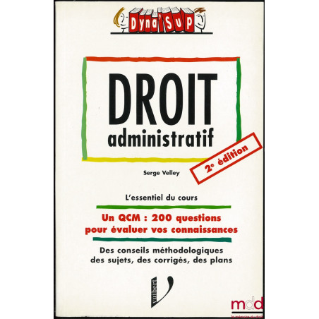 DROIT ADMINISTRATIF, 2e éd., Dyna SupSérie Droit, l’essentiel du cours, un QCM, 200 questions pour évaluer vos connaissances ...