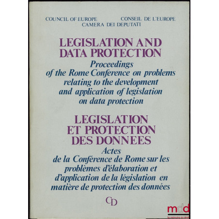 LEGISLATION AND DATA PROTECTION, Proceedings of the Rome Conference on problems relating to the development and application o...