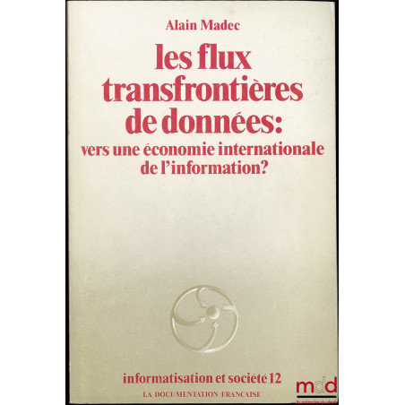 LES FLUX TRANSFRONTIÈRES DE DONNÉES : vers une économie internationale de l’information ? Texte contributif de Pierre Leclerc...