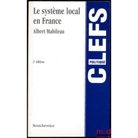 LE SYSTÈME LOCAL EN FRANCE, 2ème éd., Coll. Clefs politique