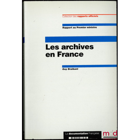 LES ARCHIVES EN FRANCE, Rapport au Premier ministre, Coll. des rapports officiels