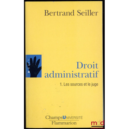 DROIT ADMINISTRATIF, t. I : Les sources et le juge, Coll. ChampsUniversité (mq. t. II)