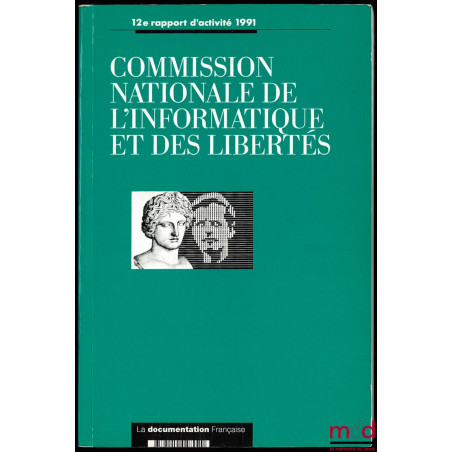 COMMISSION NATIONALE DE L’INFORMATIQUE ET DES LIBERTÉS, 12ème rapport d’activité 1991, prévu par l’article 23 de la loi du 6 ...