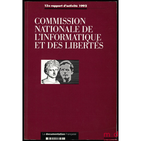 COMMISSION NATIONALE DE L’INFORMATIQUE ET DES LIBERTÉS, 13ème rapport d’activité 1992, prévu par l’article 23 de la loi du 6 ...
