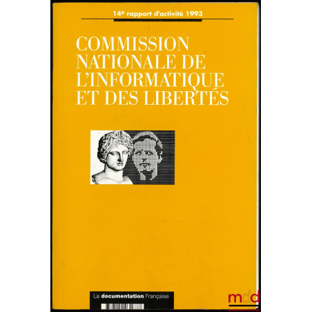 COMMISSION NATIONALE DE L’INFORMATIQUE ET DES LIBERTÉS, 14ème rapport d’activité 1993, prévu par l’article 23 de la loi du 6 ...