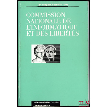 COMMISSION NATIONALE DE L’INFORMATIQUE ET DES LIBERTÉS, 16ème rapport d’activité 1995, prévu par l’article 23 de la loi du 6 ...