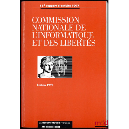 COMMISSION NATIONALE DE L’INFORMATIQUE ET DES LIBERTÉS, 18ème rapport d’activité 1997, prévu par l’article 23 de la loi du 6 ...