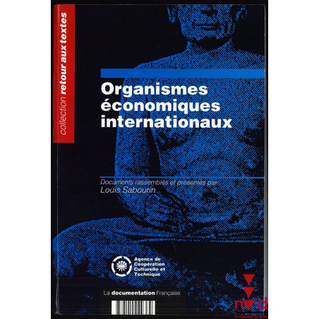 ORGANISMES ÉCONOMIQUES INTERNATIONAUX. Documents rassemblés et présentés par L. S., coll. Retour aux textes