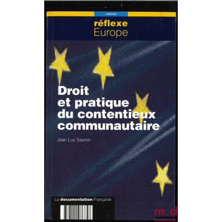 DROIT ET PRATIQUE DU CONTENTIEUX COMMUNAUTAIRE ; Coll. Réflexe Europe