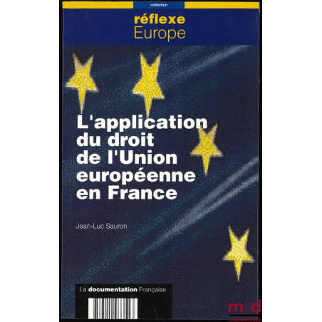 L’APPLICATION DU DROIT DE L’UNION EUROPÉENNE EN FRANCE ; Coll. Réflexe Europe