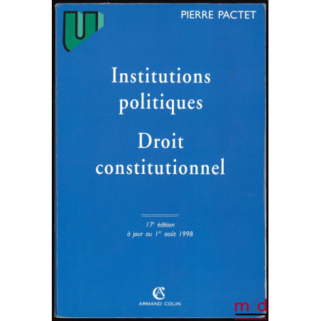 INSTITUTIONS POLITIQUES - DROIT CONSTITUTIONNEL, 17e éd. à jour au 1er août 1998, coll. U