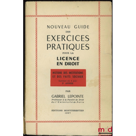 NOUVEAU GUIDE DES EXERCICES PRATIQUES POUR LA LICENCE EN DROIT, Histoire des institutions et des faits sociaux (Licence en 4 ...