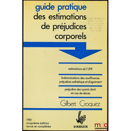 GUIDE PRATIQUE DES ESTIMATIONS DE PRÉJUDICES CORPORELS, estimations de l’I.P.P, Indémnisations des souffrances préjudices est...