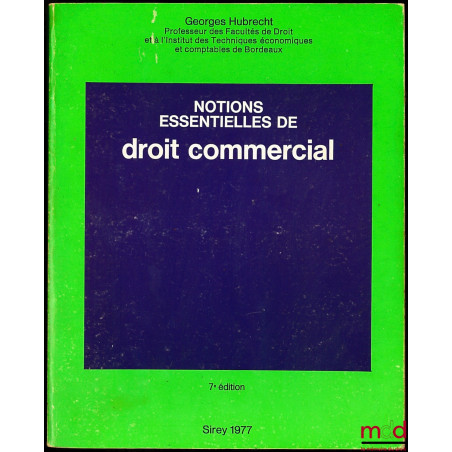 NOTIONS ESSENTIELLES DE DROIT COMMERCIAL, 7ème éd.