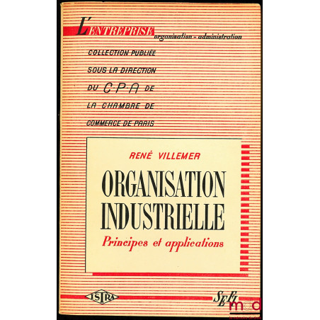 ORGANISATION INDUSTRIELLE - PRINCIPES ET APPLICATIONS, coll. L’Entreprise Organisation - Administration
