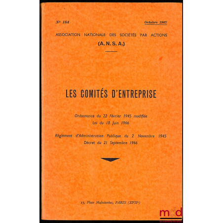 LES COMITÉS D’ENTREPRISE, Ordonnance du 22 février 1945 modifiée, Loi du 18 juin 1966, règlement d’administration publique du...