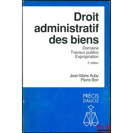 DROIT ADMINISTRATIF DES BIENS - DOMAINE, TRAVAUX PUBLICS, EXPROPRIATION, 2ème éd., coll. Précis Dalloz