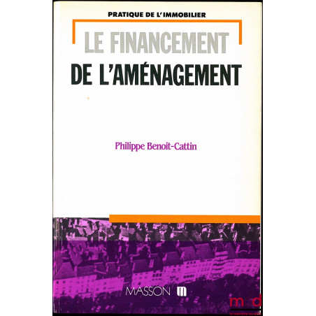 LE FINANCEMENT DE L’AMÉNAGEMENT, coll. Pratique de l’immobilier